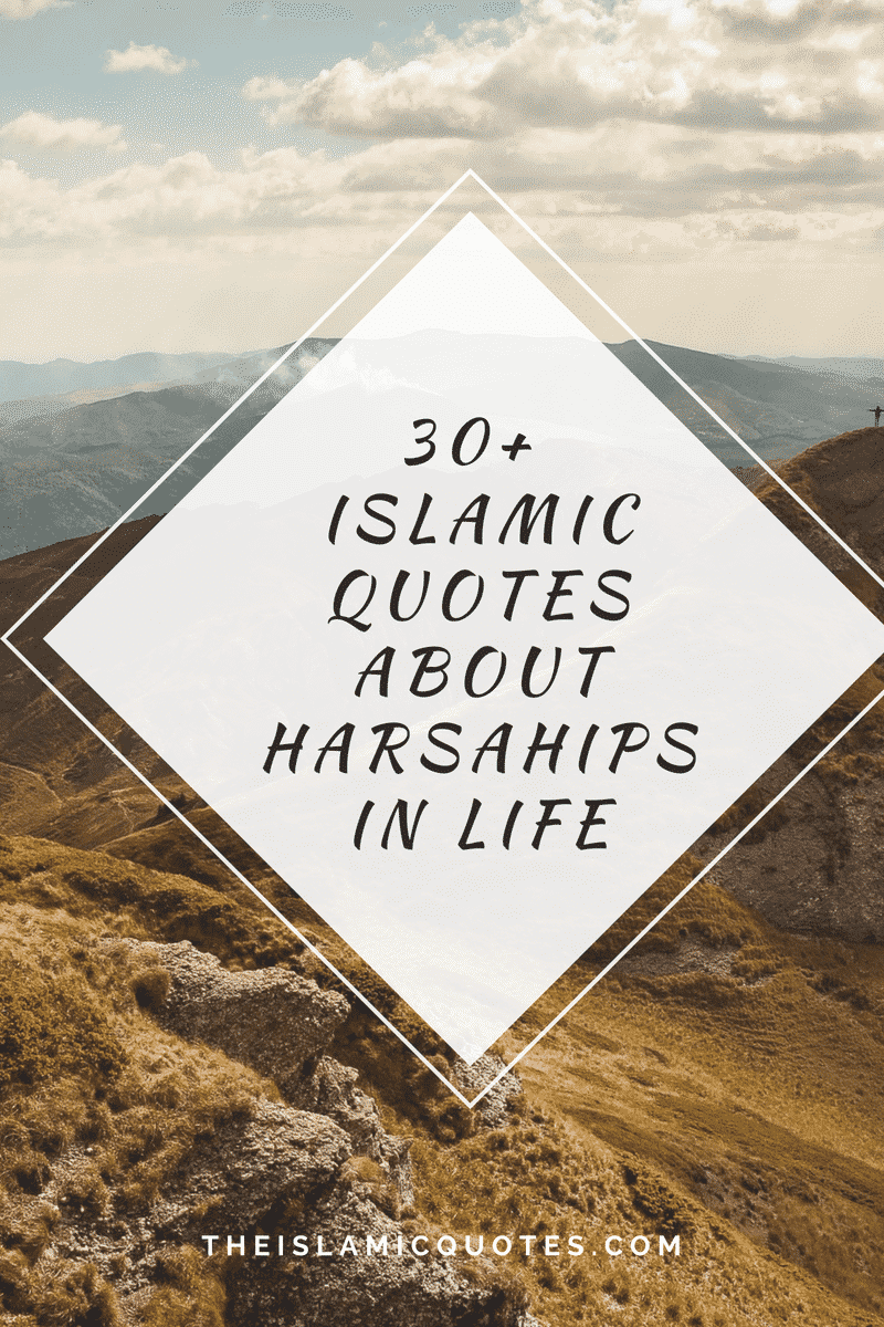 30+ Islamic Quotes About Hardships in Life