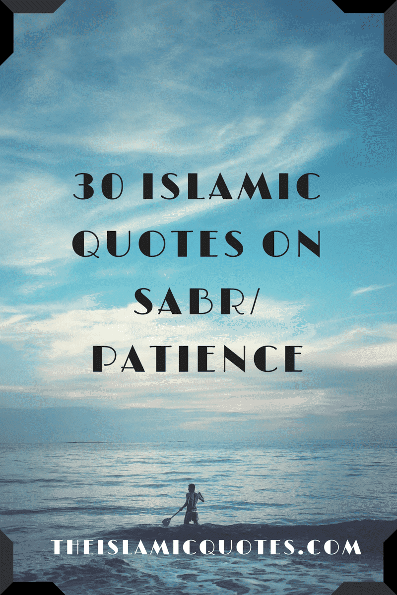 Sabr In Islam 30 Beautiful Islamic Quotes On Sabr Patience